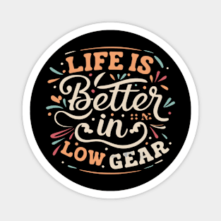 Life is better in Low Gear Magnet